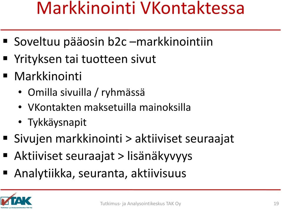 maksetuilla mainoksilla Tykkäysnapit Sivujen markkinointi > aktiiviset