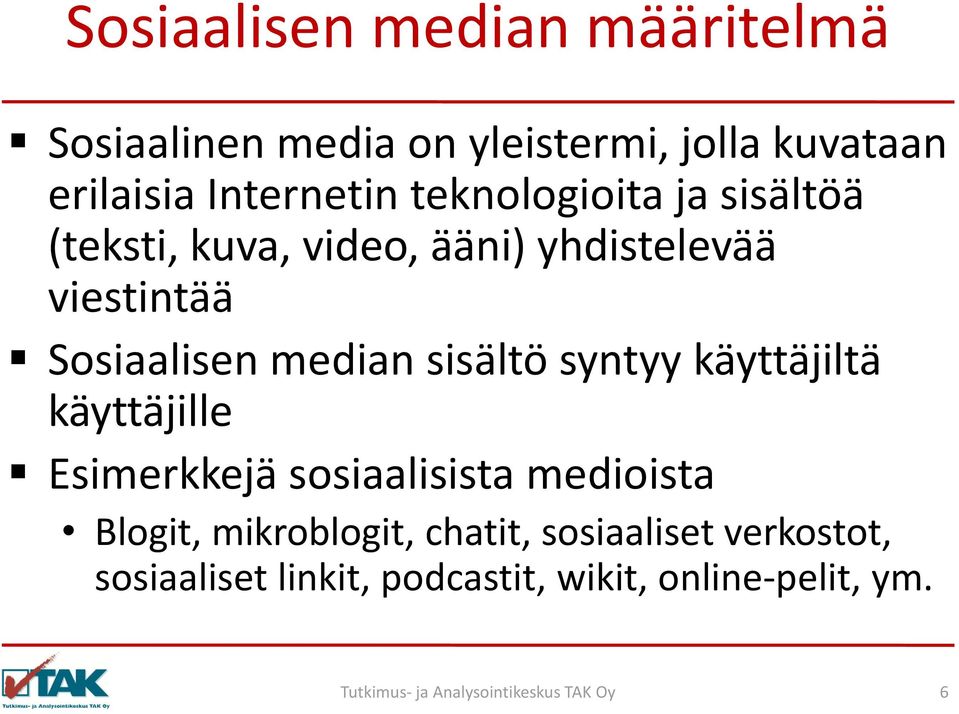 Sosiaalisen median sisältö syntyy käyttäjiltä käyttäjille Esimerkkejä sosiaalisista medioista