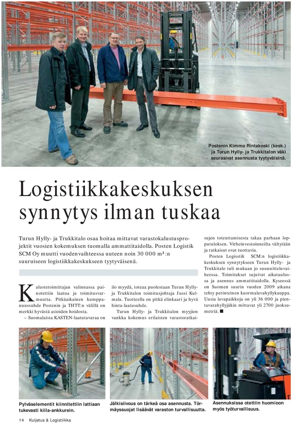 Posten Logistik SCM Oy muutti vuodenvaihteessa uuteen noin 30 000 m²:n suuruiseen logistiikkakeskukseen tyytyväisenä. Kalustetoimittajan valinnassa painotettiin laatua ja toimitusvarmuutta.