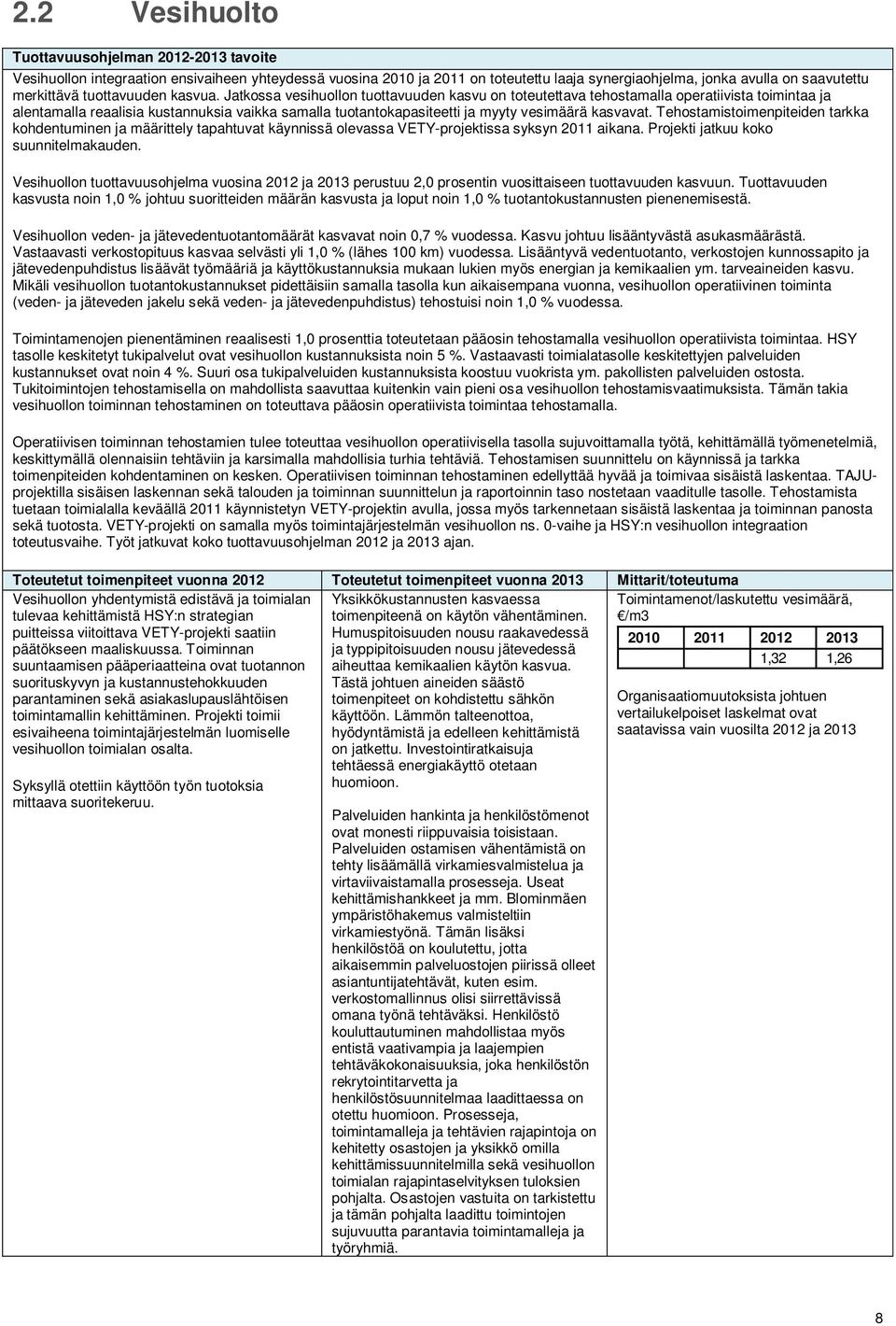 Tehostamistoimenpiteiden tarkka kohdentuminen ja määrittely tapahtuvat käynnissä olevassa VETY-projektissa syksyn 2011 aikana. Projekti jatkuu koko suunnitelmakauden.