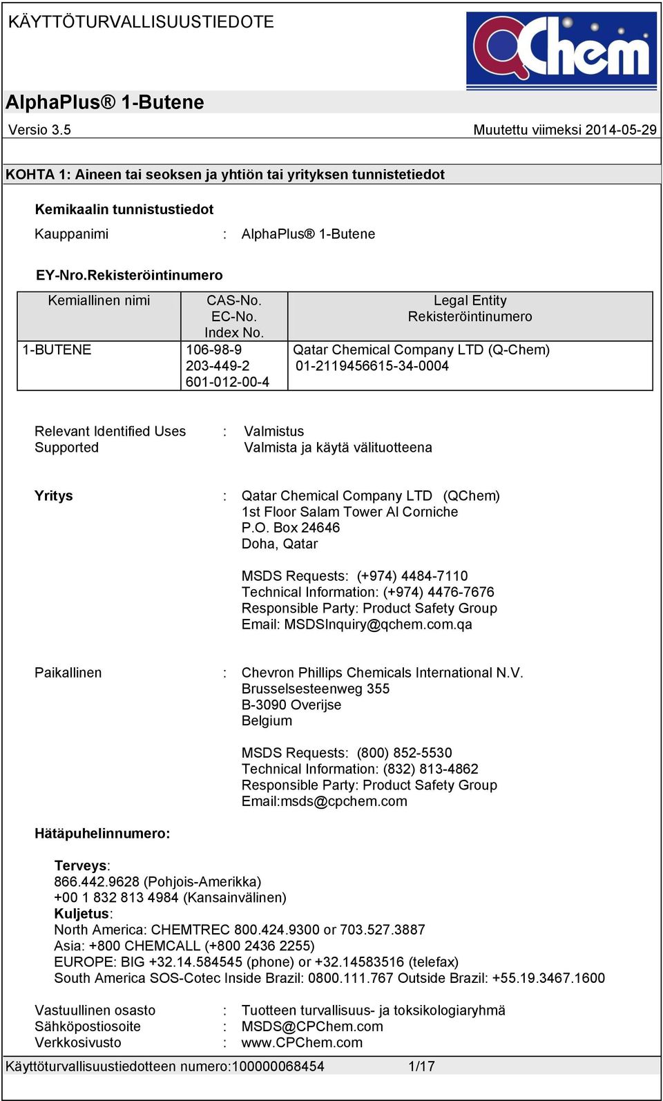 106-98-9 203-449-2 601-012-00-4 Legal Entity Rekisteröintinumero Qatar Chemical Company LTD (Q-Chem) 01-2119456615-34-0004 Relevant Identified Uses Supported : Valmistus Valmista ja käytä