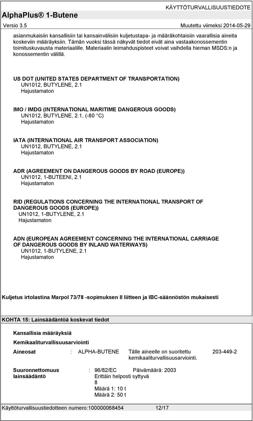 US DOT (UNITED STATES DEPARTMENT OF TRANSPORTATION) UN1012, BUTYLENE, 2.1 Hajustamaton IMO / IMDG (INTERNATIONAL MARITIME DANGEROUS GOODS) UN1012, BUTYLENE, 2.