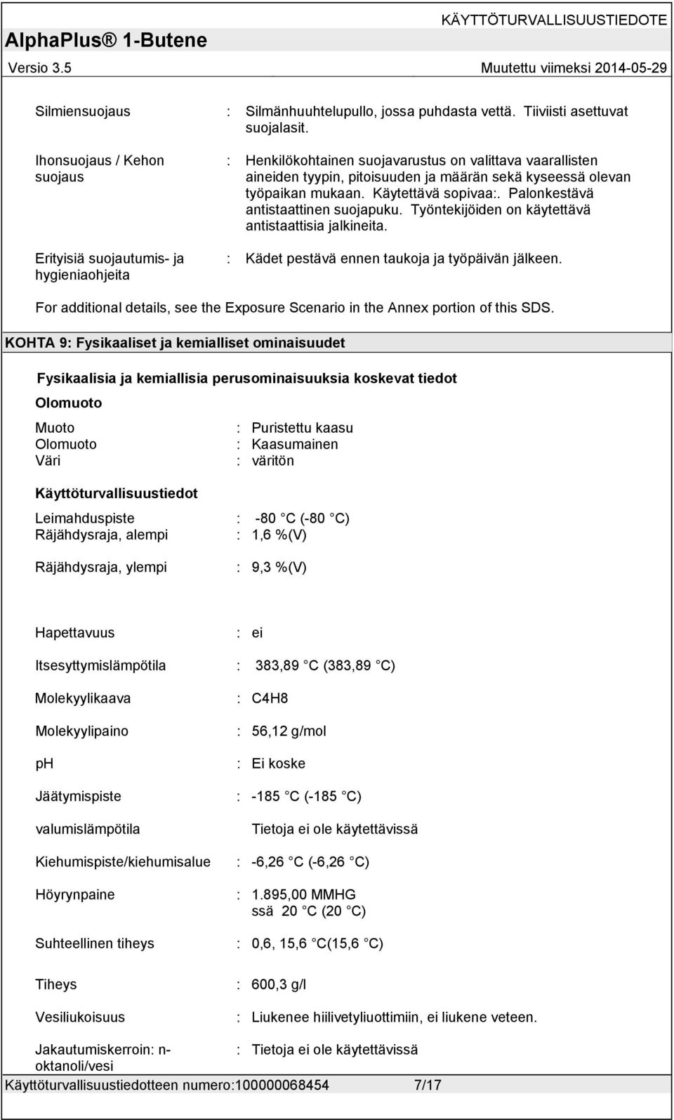 mukaan. Käytettävä sopivaa:. Palonkestävä antistaattinen suojapuku. Työntekijöiden on käytettävä antistaattisia jalkineita. : Kädet pestävä ennen taukoja ja työpäivän jälkeen.