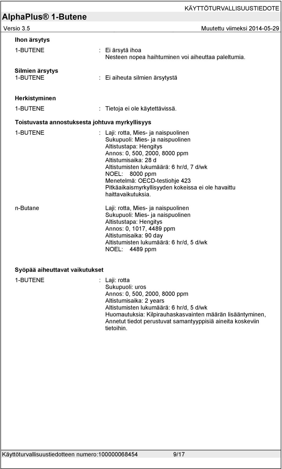 Altistumisten lukumäärä: 6 hr/d, 7 d/wk NOEL: 8000 ppm Menetelmä: OECD-testiohje 423 Pitkäaikaismyrkyllisyyden kokeissa ei ole havaittu haittavaikutuksia.