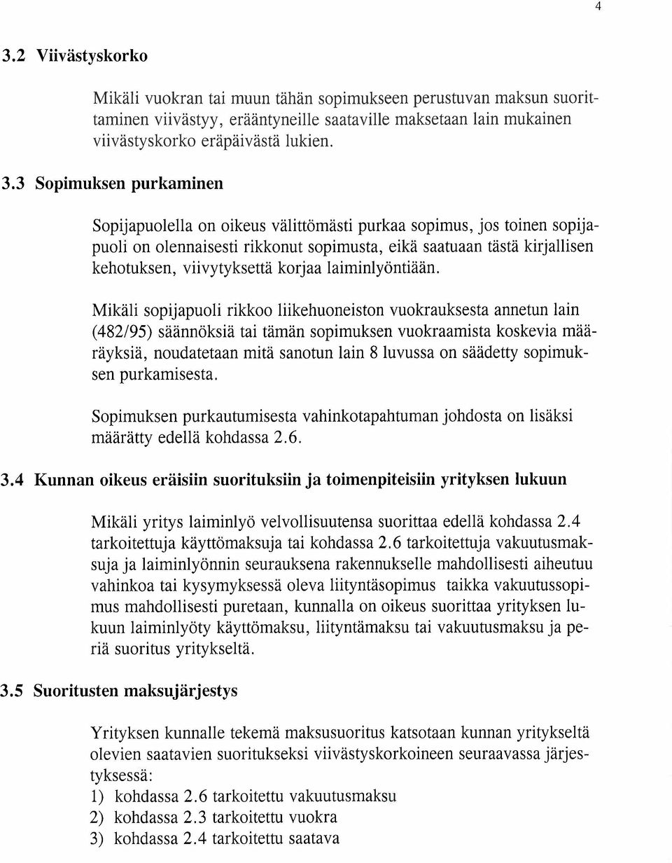 purkamsesta. Sopmuksen purkautumsesta vahnkotapahtuman johdosta on lsäks määrätty edellä kohdassa 2.6. 3.