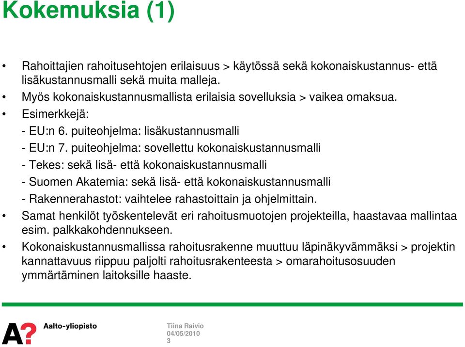 puiteohjelma: sovellettu kokonaiskustannusmalli - Tekes: sekä lisä- että kokonaiskustannusmalli - Suomen Akatemia: sekä lisä- että kokonaiskustannusmalli - Rakennerahastot: vaihtelee