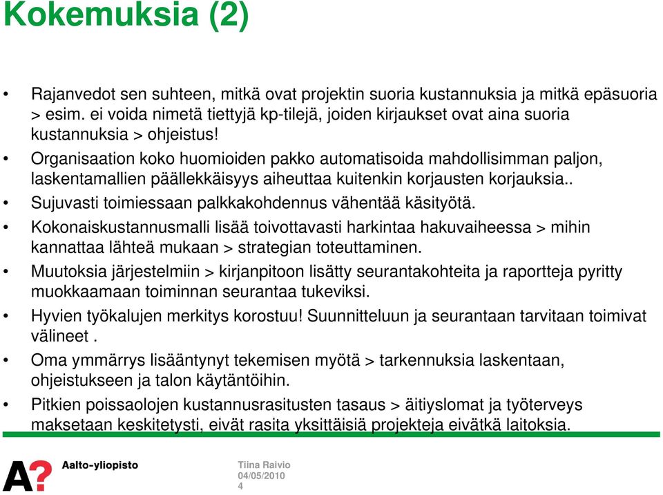 Organisaation koko huomioiden pakko automatisoida mahdollisimman paljon, laskentamallien päällekkäisyys aiheuttaa kuitenkin korjausten korjauksia.