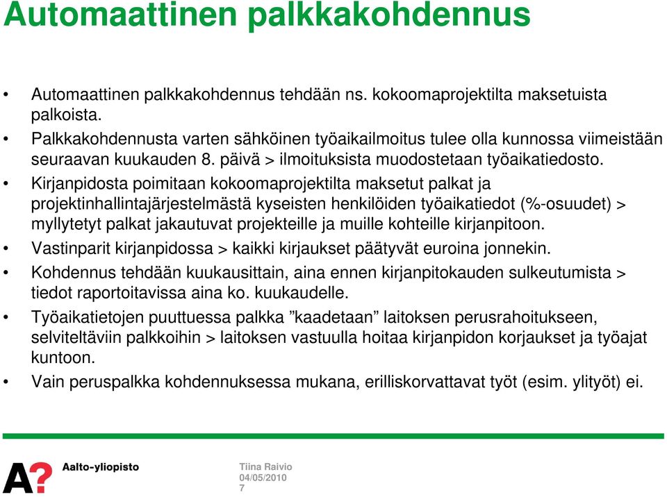 Kirjanpidosta poimitaan kokoomaprojektilta maksetut palkat ja projektinhallintajärjestelmästä kyseisten henkilöiden työaikatiedot (%-osuudet) > myllytetyt palkat jakautuvat projekteille ja muille