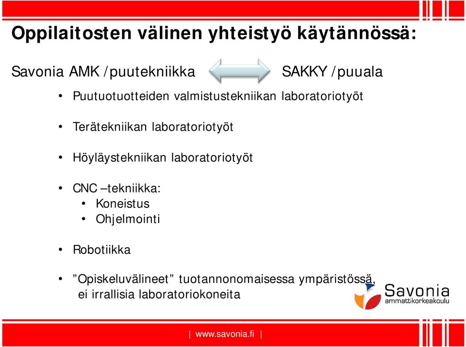 laboratoriotyöt Höyläystekniikan laboratoriotyöt CNC tekniikka: Koneistus