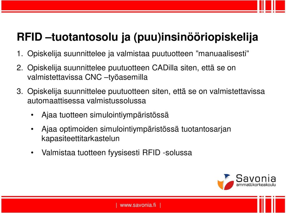 Opiskelija suunnittelee puutuotteen siten, että se on valmistettavissa automaattisessa valmistussolussa Ajaa tuotteen