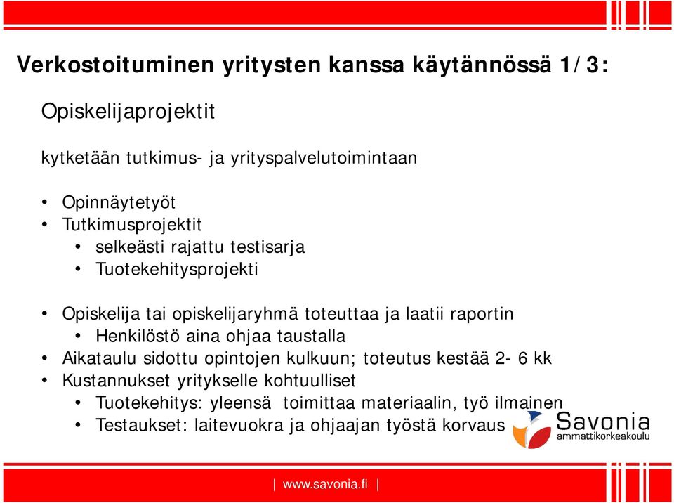 ja laatii raportin Henkilöstö aina ohjaa taustalla Aikataulu sidottu opintojen kulkuun; toteutus kestää 2-6 kk Kustannukset