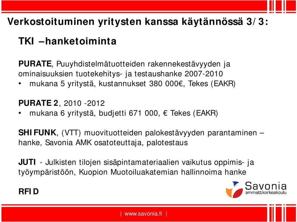 6 yritystä, budjetti 671 000, Tekes (EAKR) SHIFUNK, (VTT) muovituotteiden palokestävyyden parantaminen hanke, Savonia AMK