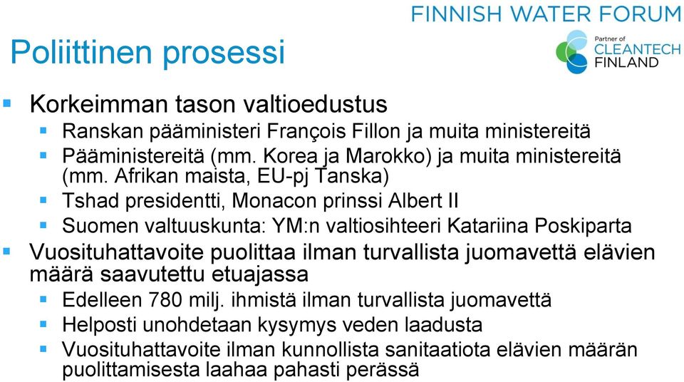 Afrikan maista, EU-pj Tanska) Tshad presidentti, Monacon prinssi Albert II Suomen valtuuskunta: YM:n valtiosihteeri Katariina Poskiparta
