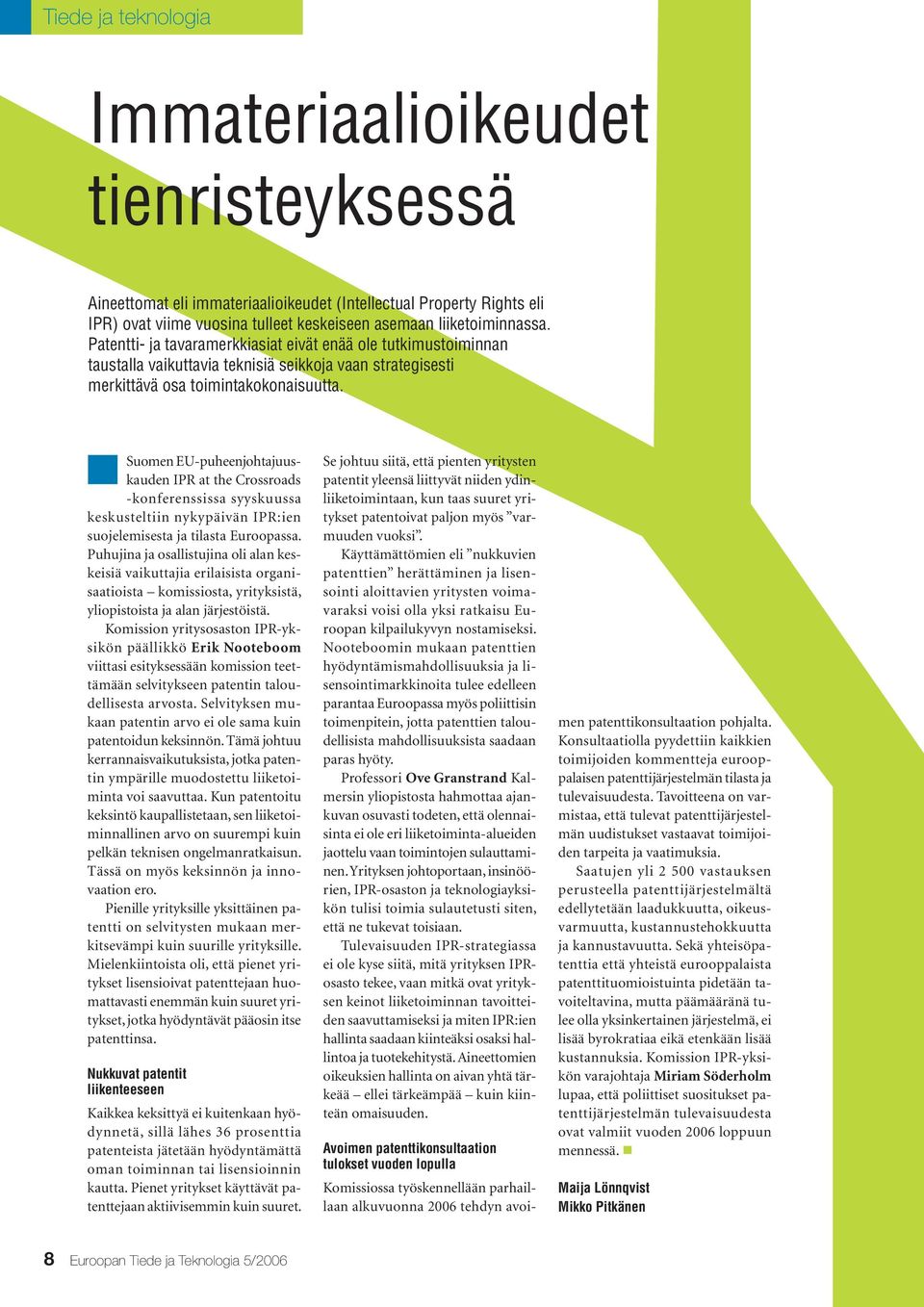 Suomen EU-puheenjohtajuuskauden IPR at the Crossroads -konferenssissa syyskuussa keskusteltiin nykypäivän IPR:ien suojelemisesta ja tilasta Euroopassa.