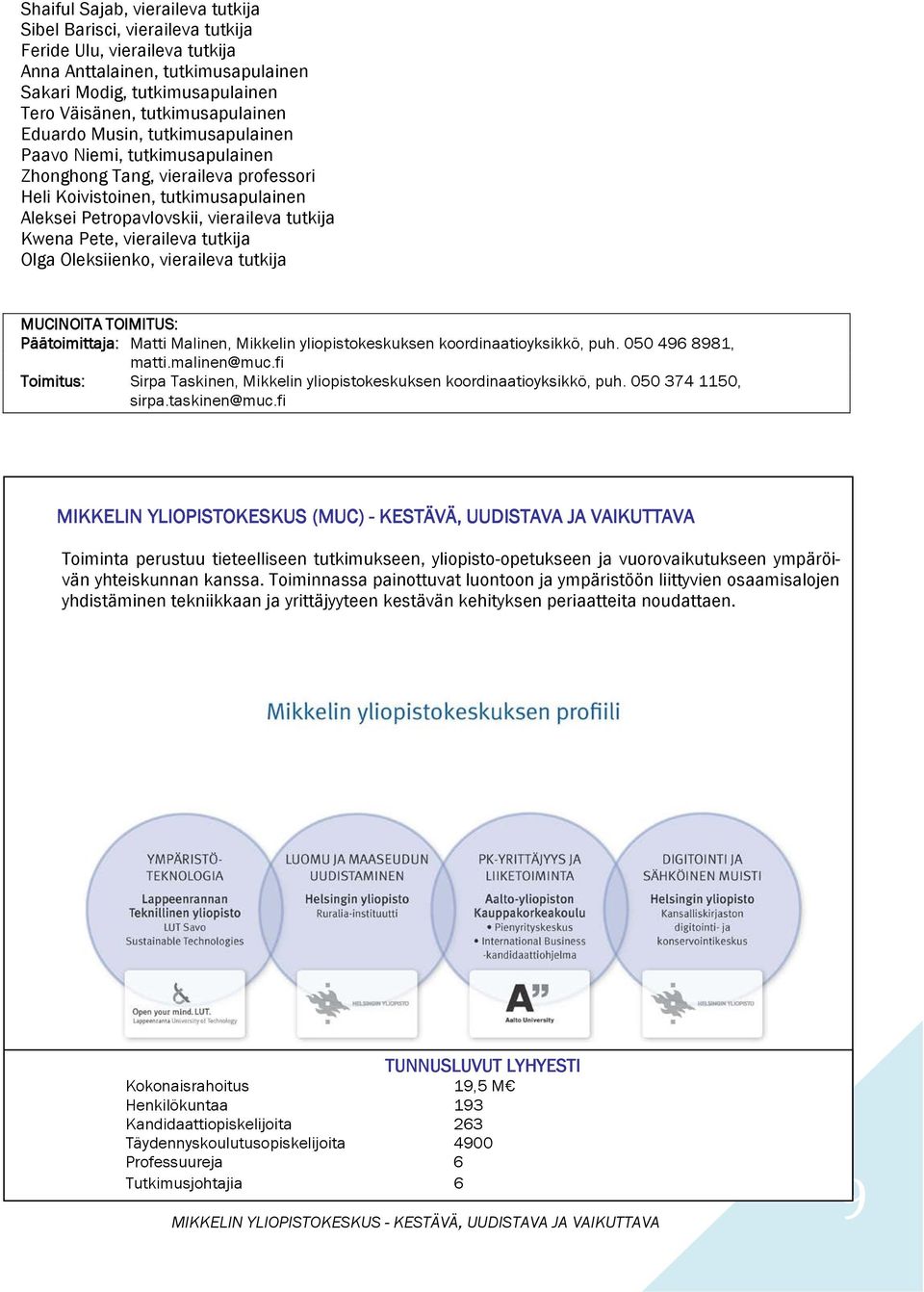 vieraileva tutkija Olga Oleksiienko, vieraileva tutkija MUCINOITA TOIMITUS: Päätoimittaja: Matti Malinen, Mikkelin yliopistokeskuksen koordinaatioyksikkö, puh. 050 496 8981, matti.malinen@muc.