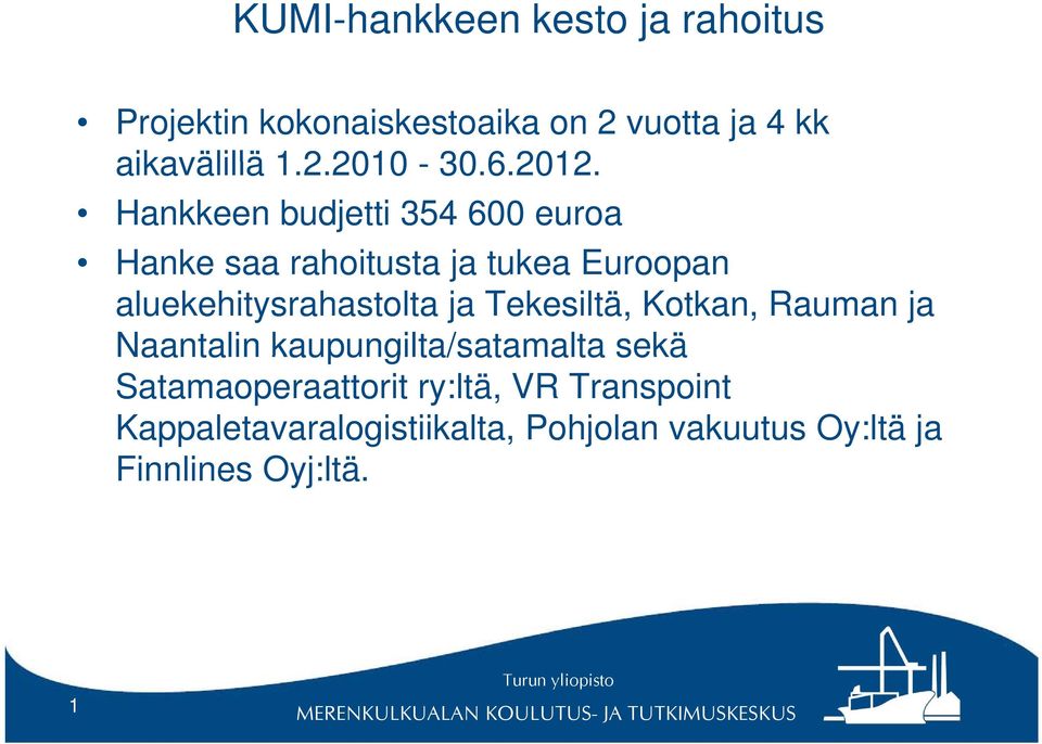 Hankkeen budjetti 354 600 euroa Hanke saa rahoitusta ja tukea Euroopan aluekehitysrahastolta ja