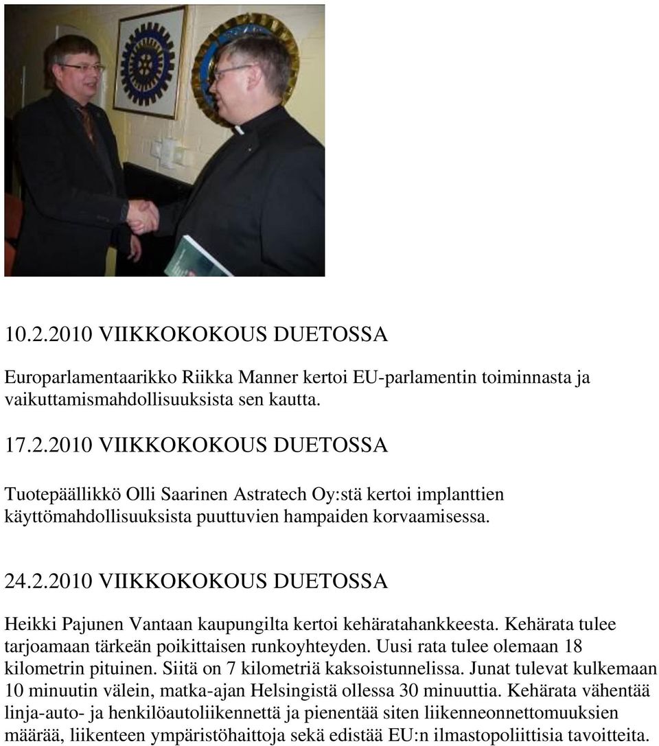 Uusi rata tulee olemaan 18 kilometrin pituinen. Siitä on 7 kilometriä kaksoistunnelissa. Junat tulevat kulkemaan 10 minuutin välein, matka-ajan Helsingistä ollessa 30 minuuttia.