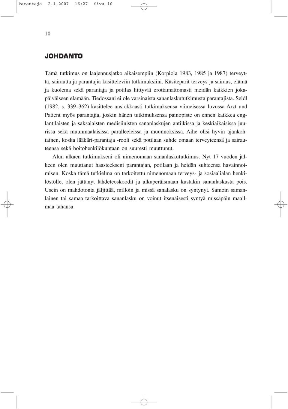 Tiedossani ei ole varsinaista sananlaskututkimusta parantajista. Seidl (1982, s.