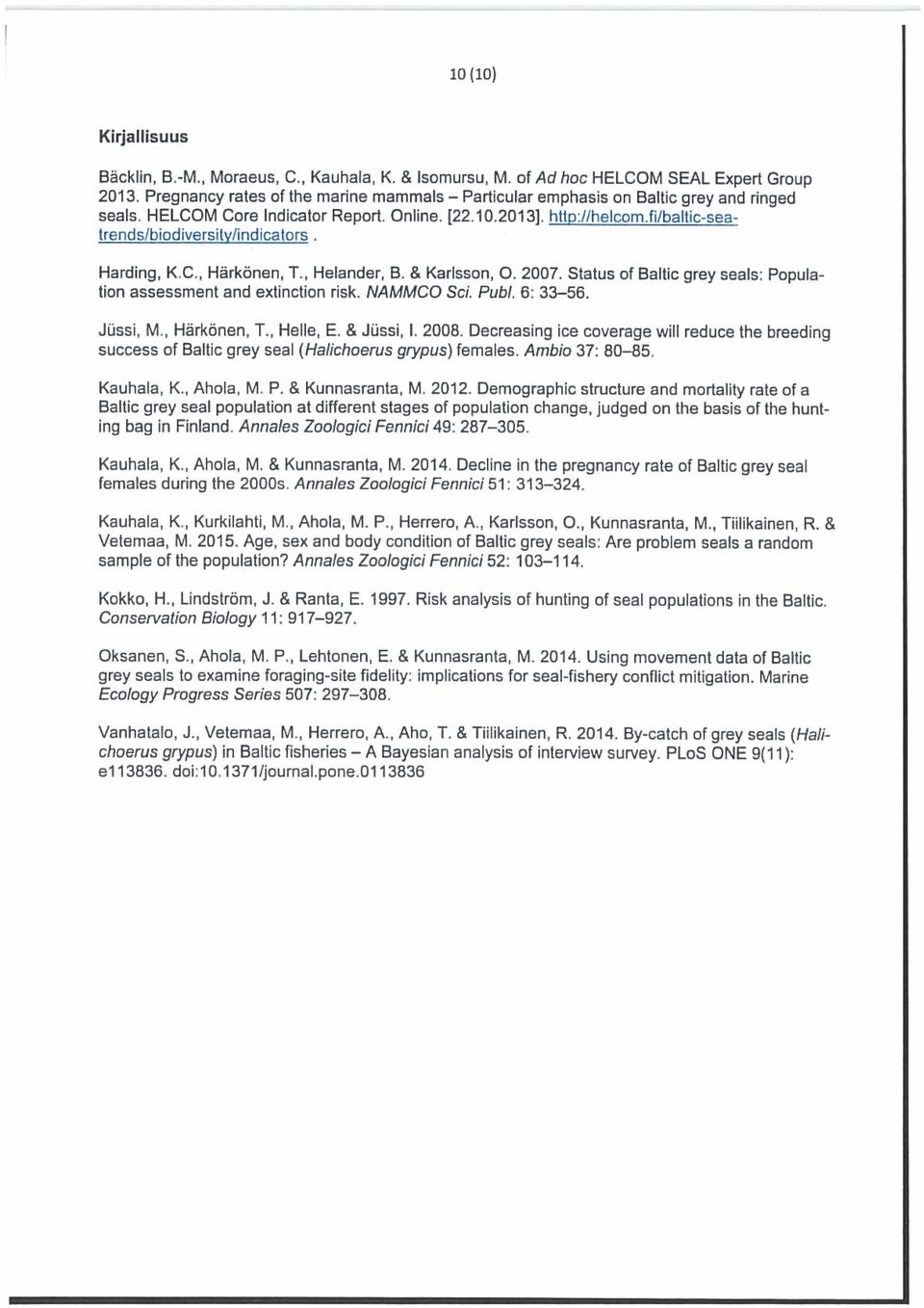 bodiversity/indicaturs Harding, K.C., Härkönen, T., Helander, 8. & Karlsson, 0. 2007. Status ot BalIic grey seals: Popula ilon assessment and exlinction risk. NAMMCO ScL Pubi. 6: 33 56. JUssi. M., Hä?Könen.