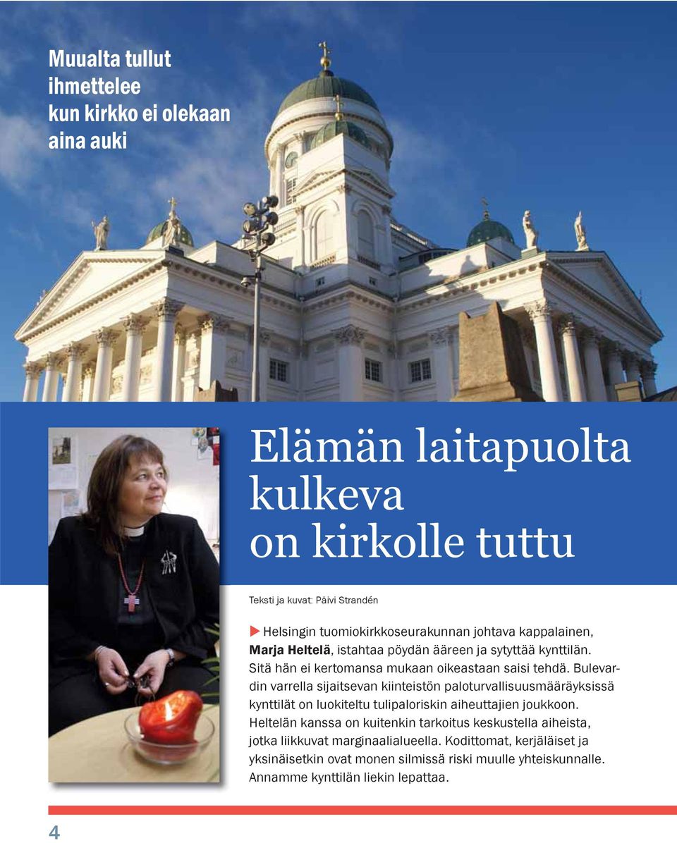 Bulevardin varrella sijaitsevan kiinteistön paloturvallisuusmääräyksissä kynttilät on luokiteltu tulipaloriskin aiheuttajien joukkoon.