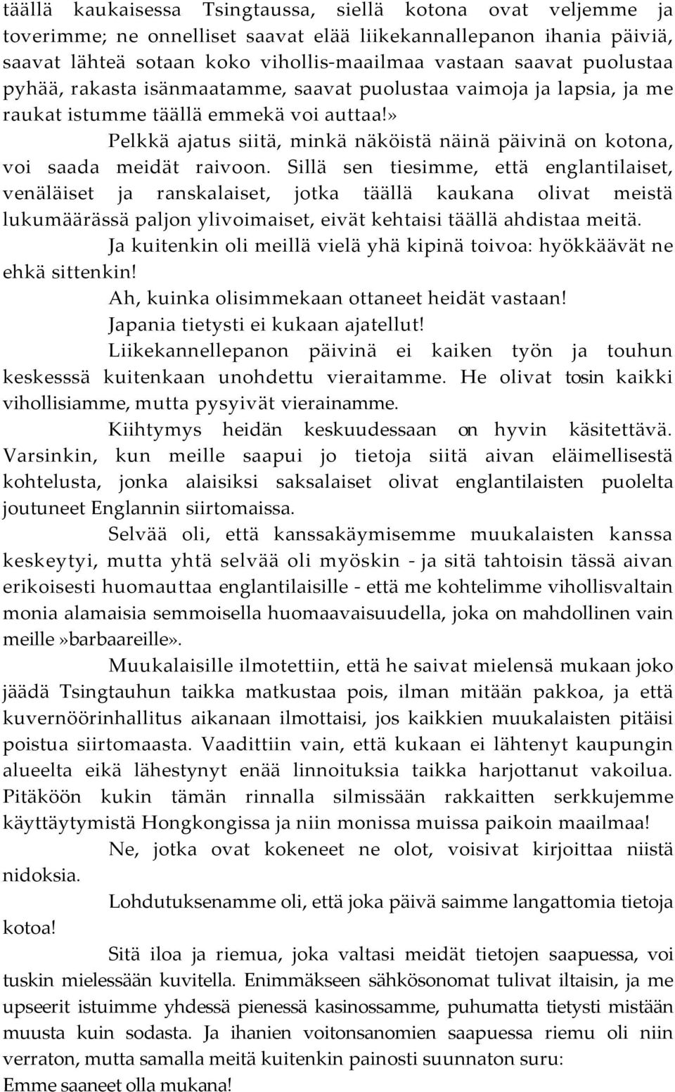 » Pelkkä ajatus siitä, minkä näköistä näinä päivinä on kotona, voi saada meidät raivoon.