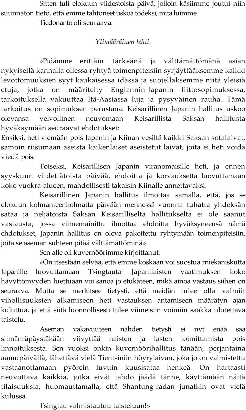 etuja, jotka on määritelty Englannin-Japanin liittosopimuksessa, tarkoituksella vakuuttaa Itä-Aasiassa luja ja pysyväinen rauha. Tämä tarkoitus on sopimuksen perustana.