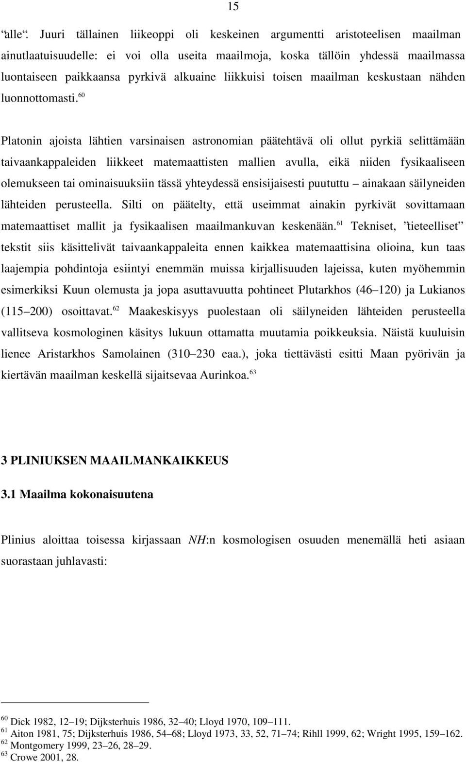 liikkuisi toisen maailman keskustaan nähden luonnottomasti.