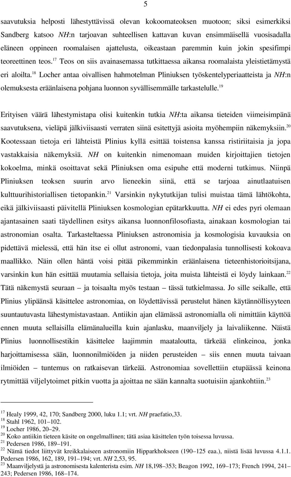 18 Locher antaa oivallisen hahmotelman Pliniuksen työskentelyperiaatteista ja NH:n olemuksesta eräänlaisena pohjana luonnon syvällisemmälle tarkastelulle.