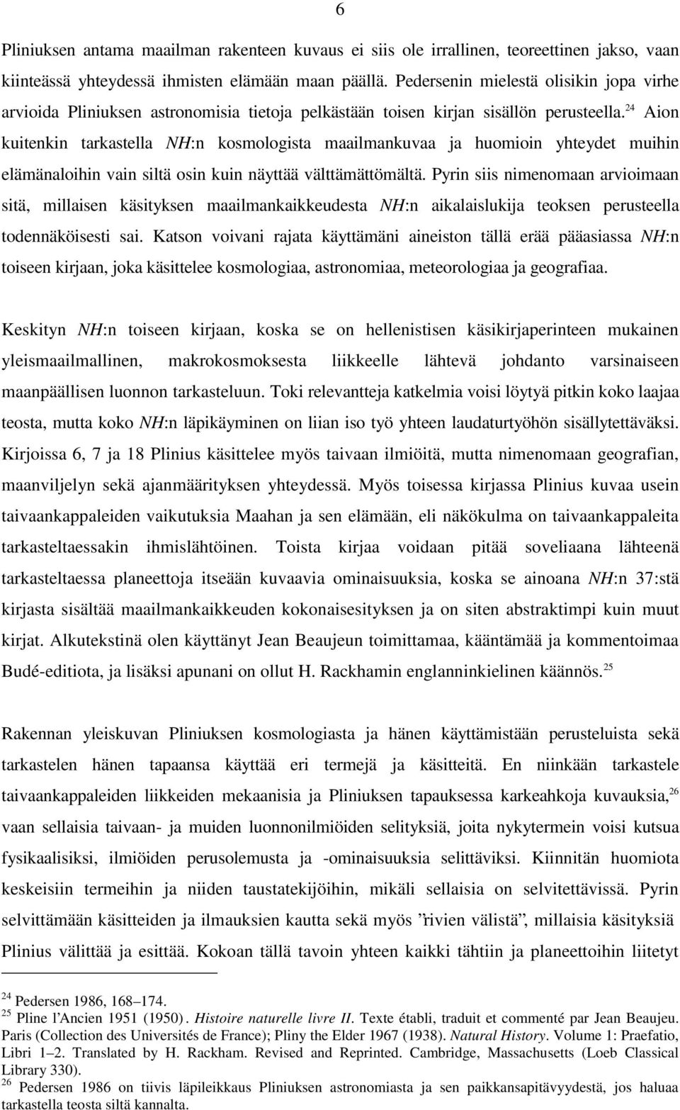 24 Aion kuitenkin tarkastella NH:n kosmologista maailmankuvaa ja huomioin yhteydet muihin elämänaloihin vain siltä osin kuin näyttää välttämättömältä.