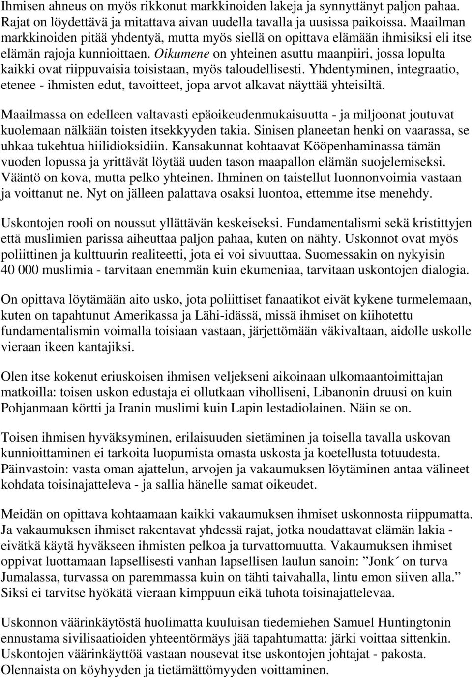 Oikumene on yhteinen asuttu maanpiiri, jossa lopulta kaikki ovat riippuvaisia toisistaan, myös taloudellisesti.