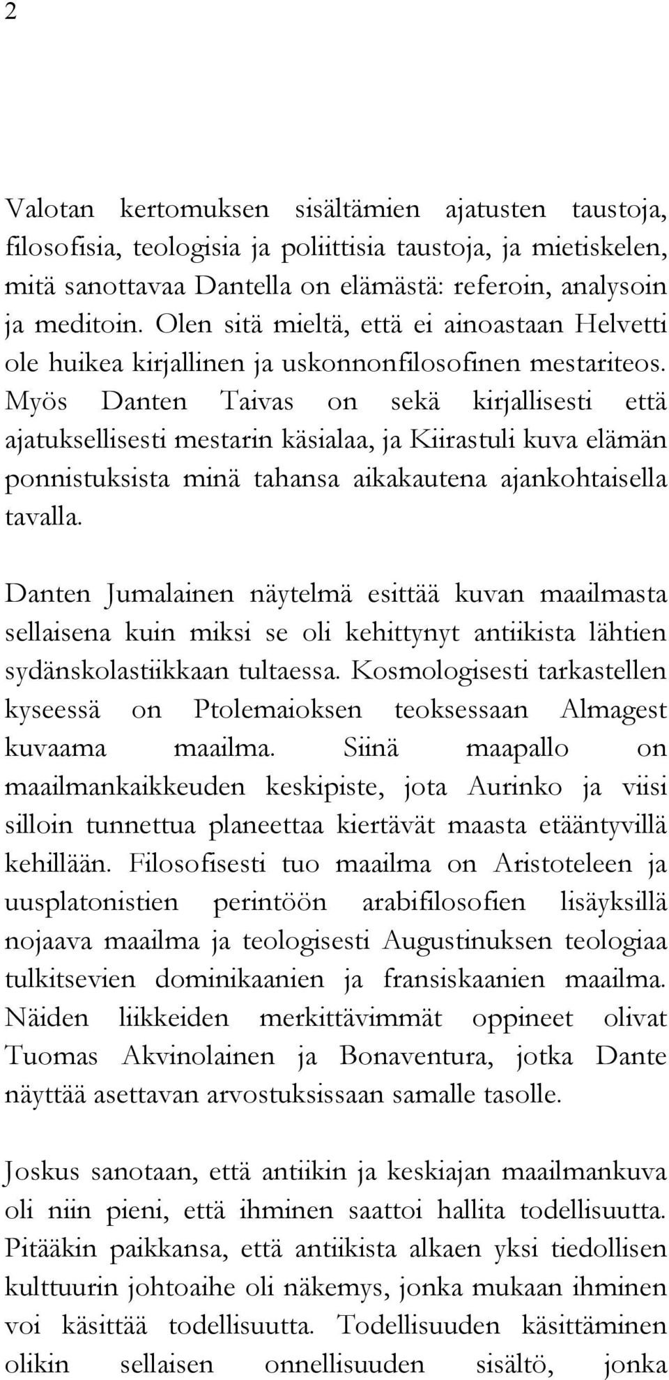 Myös Danten Taivas on sekä kirjallisesti että ajatuksellisesti mestarin käsialaa, ja Kiirastuli kuva elämän ponnistuksista minä tahansa aikakautena ajankohtaisella tavalla.