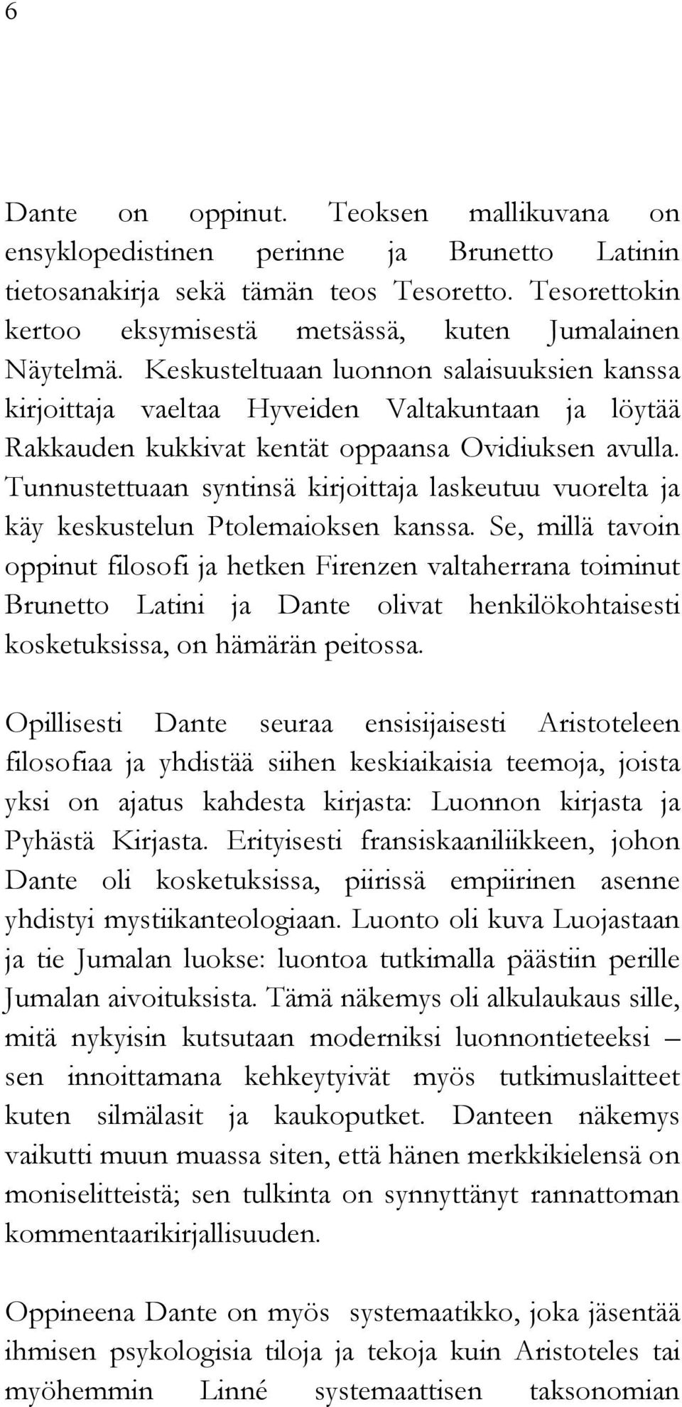 Tunnustettuaan syntinsä kirjoittaja laskeutuu vuorelta ja käy keskustelun Ptolemaioksen kanssa.