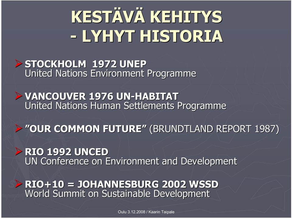 Programme OUR COMMON FUTURE (BRUNDTLAND REPORT 1987) RIO 1992 UNCED UN Conference on