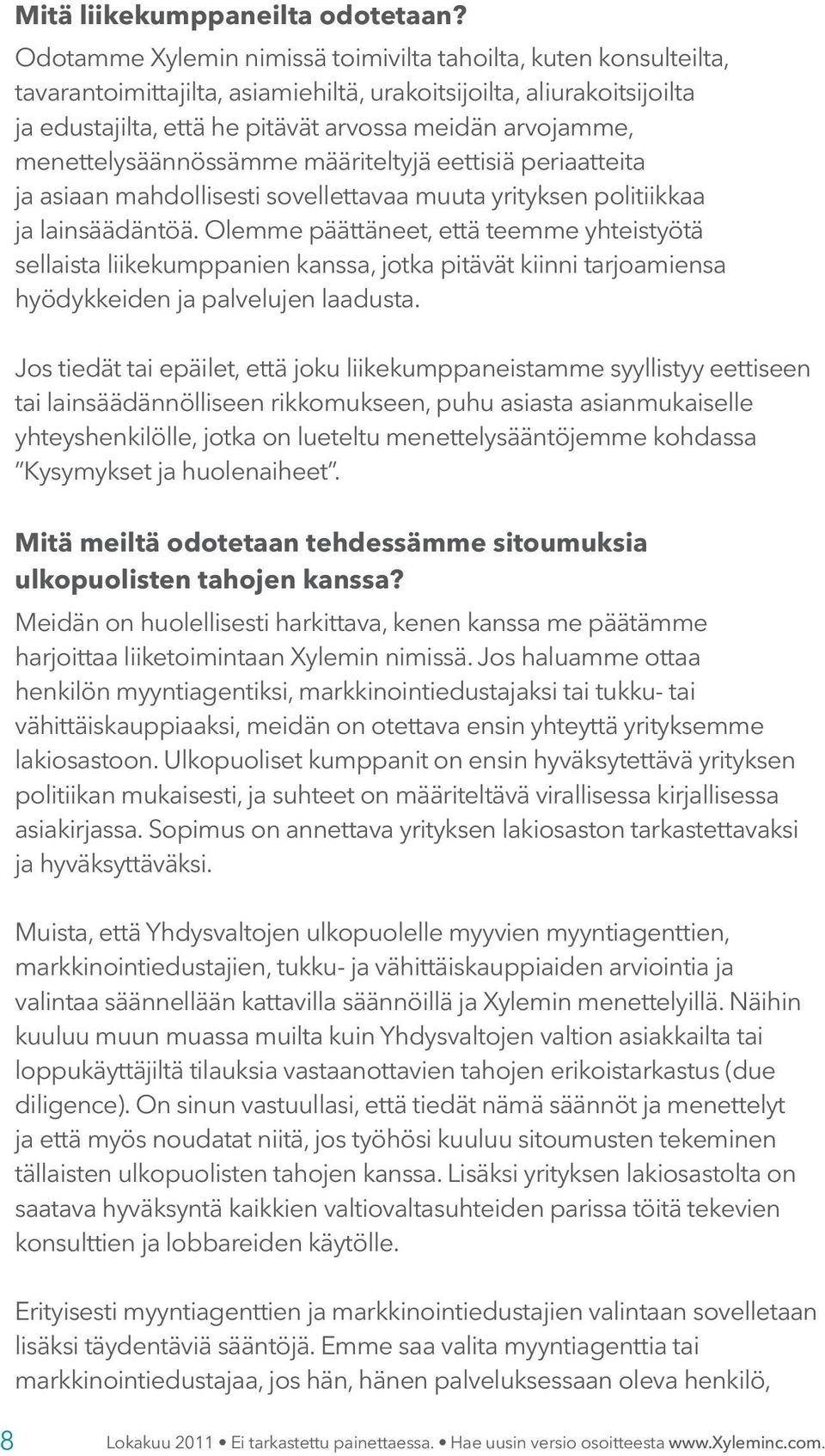 menettelysäännössämme määriteltyjä eettisiä periaatteita ja asiaan mahdollisesti sovellettavaa muuta yrityksen politiikkaa ja lainsäädäntöä.