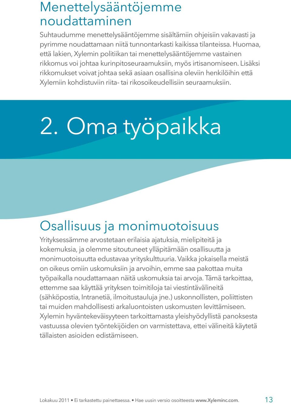 Lisäksi rikkomukset voivat johtaa sekä asiaan osallisina oleviin henkilöihin että Xylemiin kohdistuviin riita- tai rikosoikeudellisiin seuraamuksiin. 2.