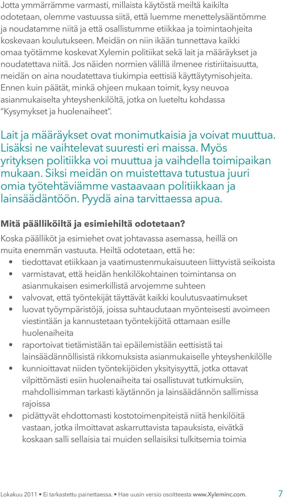 Jos näiden normien välillä ilmenee ristiriitaisuutta, meidän on aina noudatettava tiukimpia eettisiä käyttäytymisohjeita.