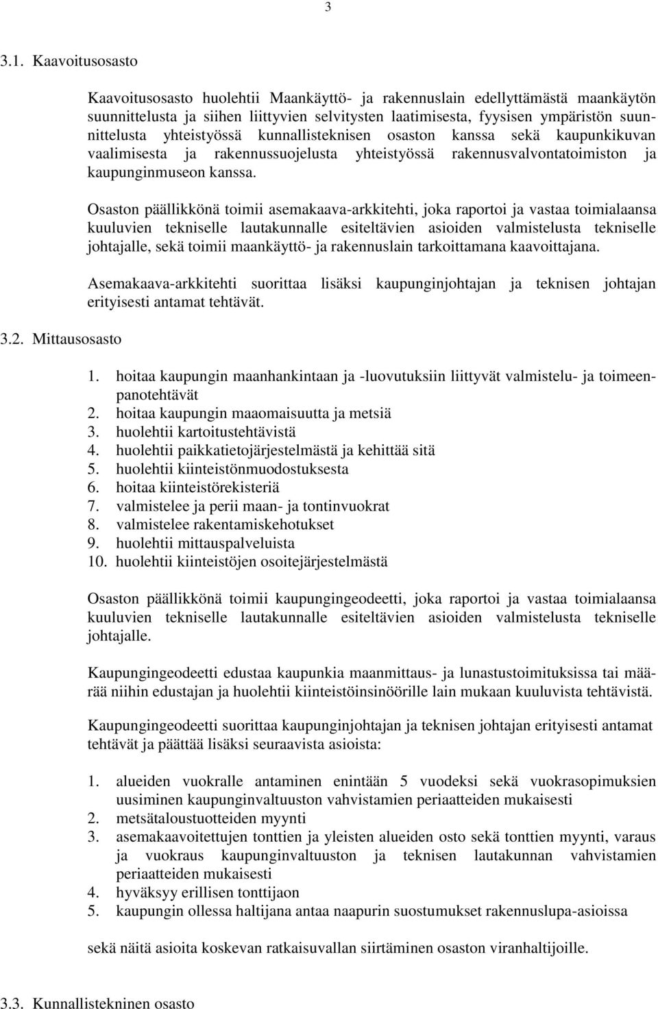 yhteistyössä kunnallisteknisen osaston kanssa sekä kaupunkikuvan vaalimisesta ja rakennussuojelusta yhteistyössä rakennusvalvontatoimiston ja kaupunginmuseon kanssa.