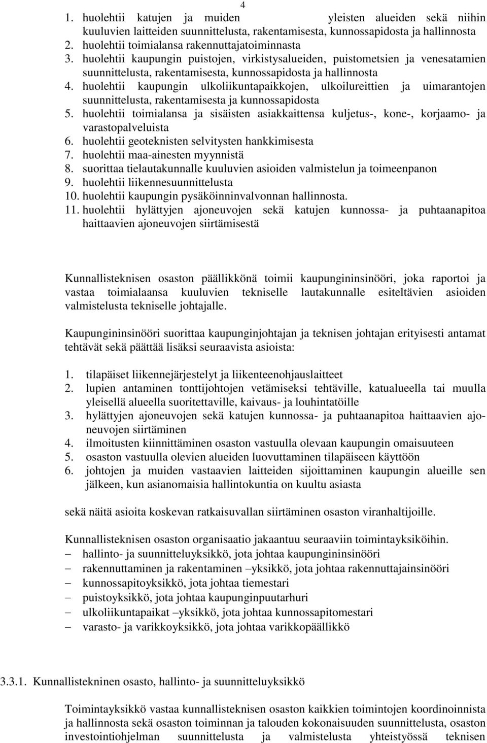 huolehtii kaupungin ulkoliikuntapaikkojen, ulkoilureittien ja uimarantojen suunnittelusta, rakentamisesta ja kunnossapidosta 5.