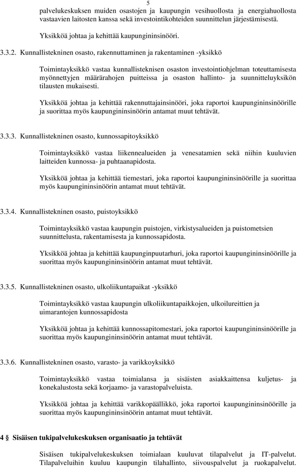 Kunnallistekninen osasto, rakennuttaminen ja rakentaminen -yksikkö Toimintayksikkö vastaa kunnallisteknisen osaston investointiohjelman toteuttamisesta myönnettyjen määrärahojen puitteissa ja osaston