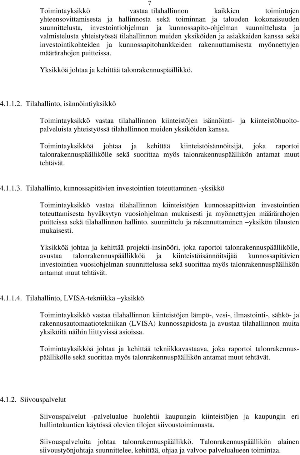 puitteissa. Yksikköä johtaa ja kehittää talonrakennuspäällikkö. 4.1.1.2.