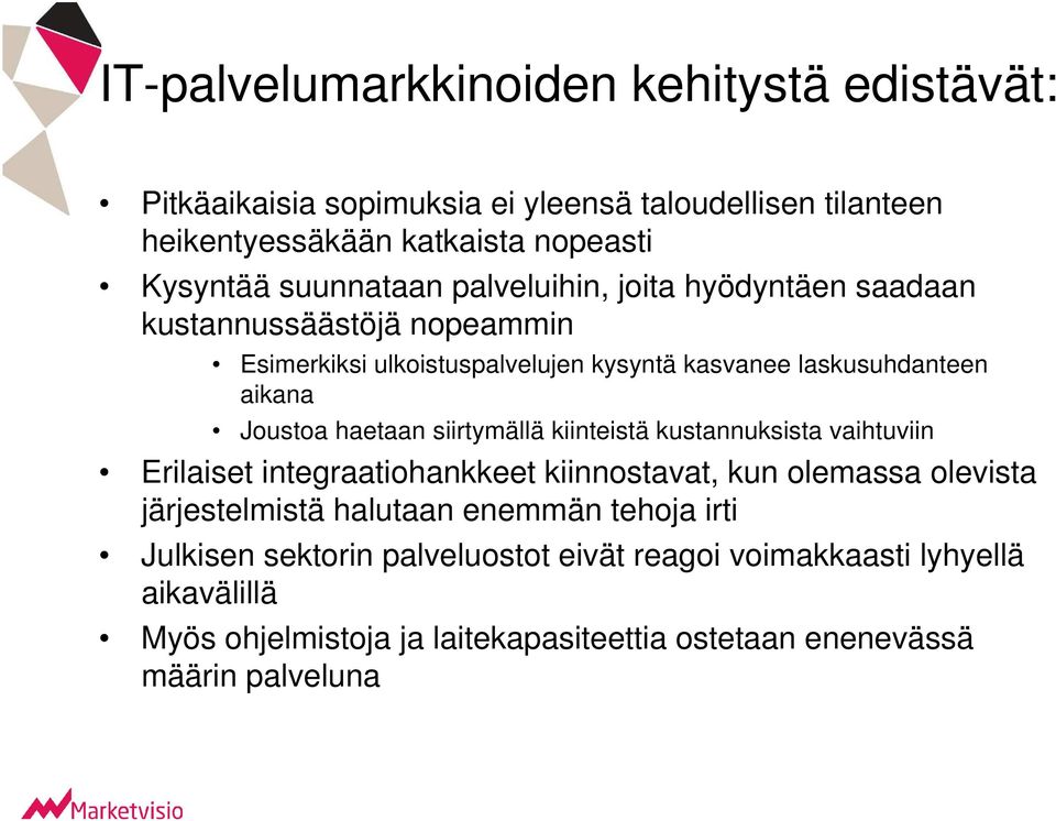 haetaan siirtymällä kiinteistä kustannuksista vaihtuviin Erilaiset integraatiohankkeet kiinnostavat, kun olemassa olevista järjestelmistä halutaan enemmän