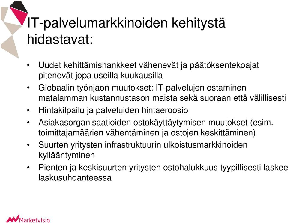 palveluiden hintaeroosio Asiakasorganisaatioiden ostokäyttäytymisen muutokset (esim.