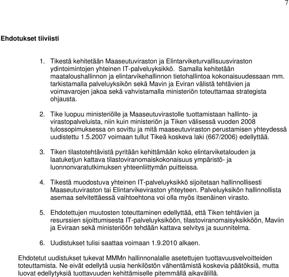 tarkistamalla palveluyksikön sekä Mavin ja Eviran välistä tehtävien ja voimavarojen jakoa sekä vahvistamalla ministeriön toteuttamaa strategista ohjausta. 2.