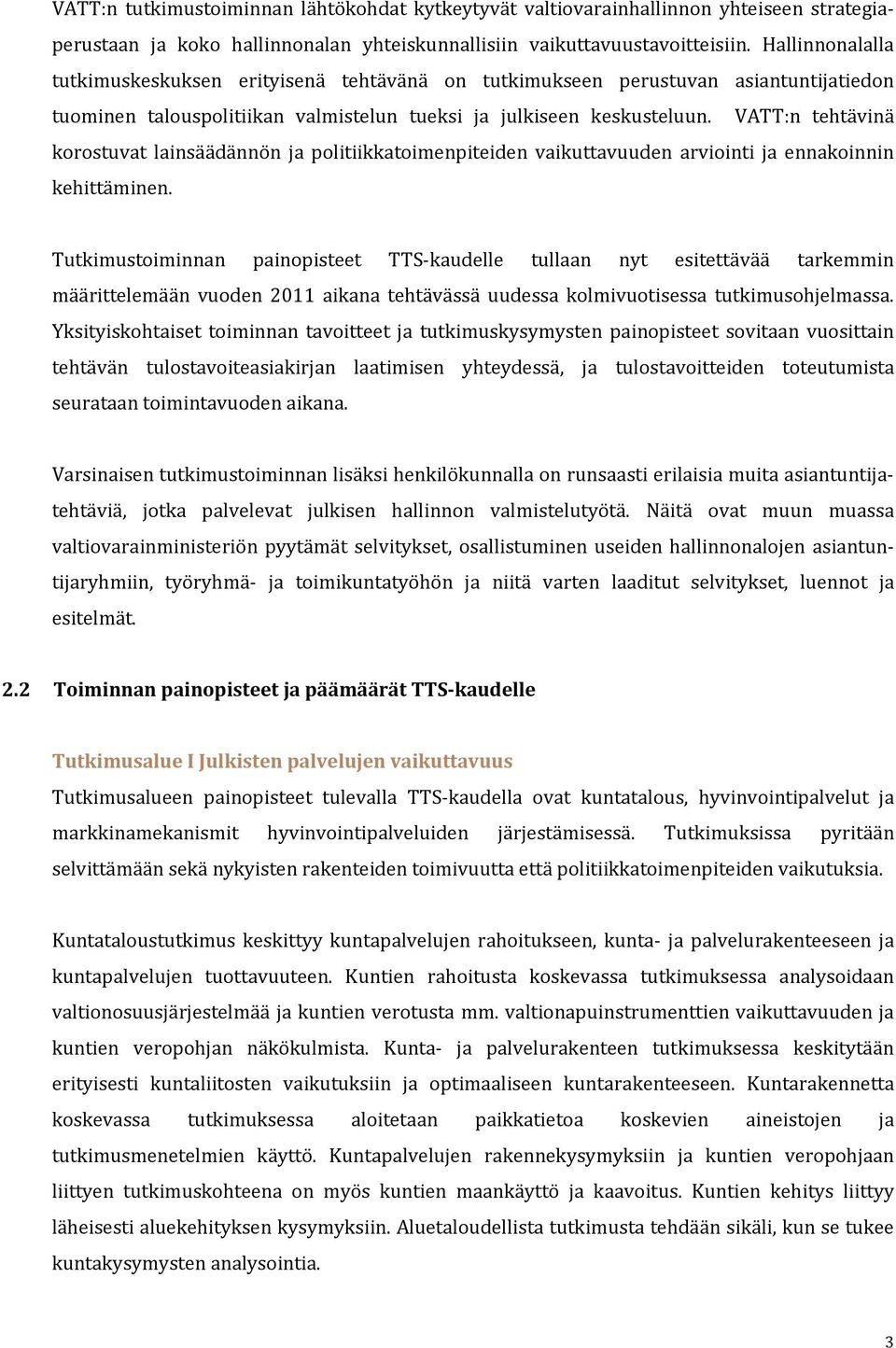 VATT:n tehtävinä korostuvat lainsäädännön ja politiikkatoimenpiteiden vaikuttavuuden arviointi ja ennakoinnin kehittäminen.