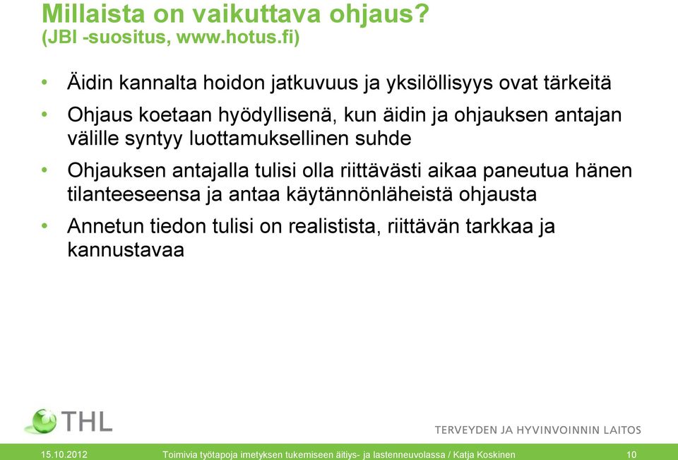 välille syntyy luottamuksellinen suhde Ohjauksen antajalla tulisi olla riittävästi aikaa paneutua hänen tilanteeseensa ja antaa