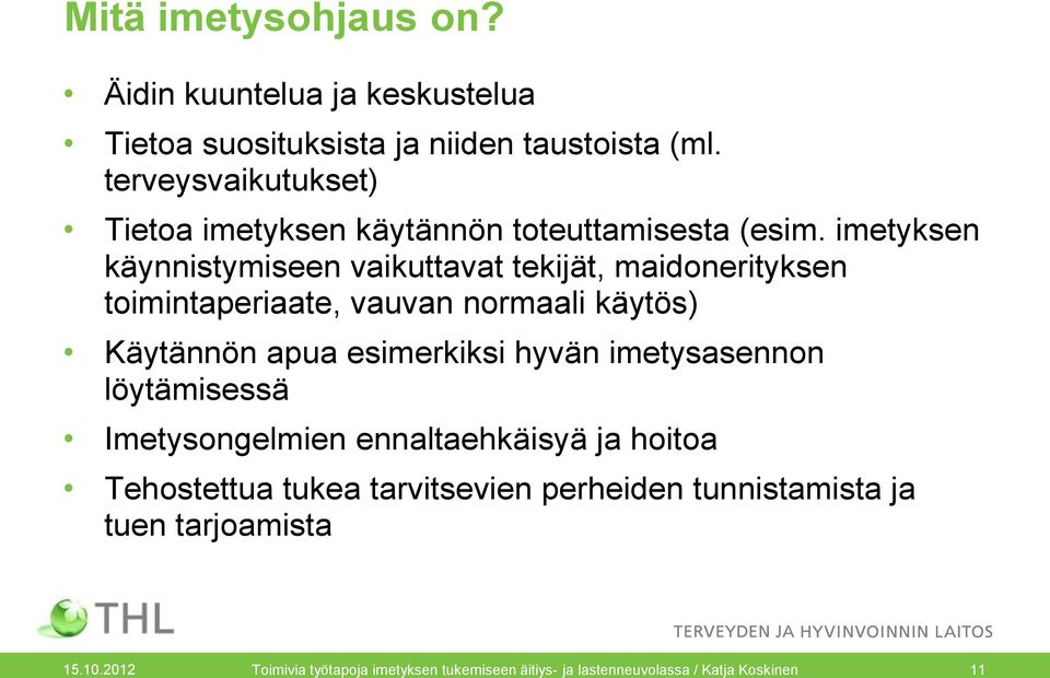 imetyksen käynnistymiseen vaikuttavat tekijät, maidonerityksen toimintaperiaate, vauvan normaali käytös) Käytännön apua esimerkiksi hyvän