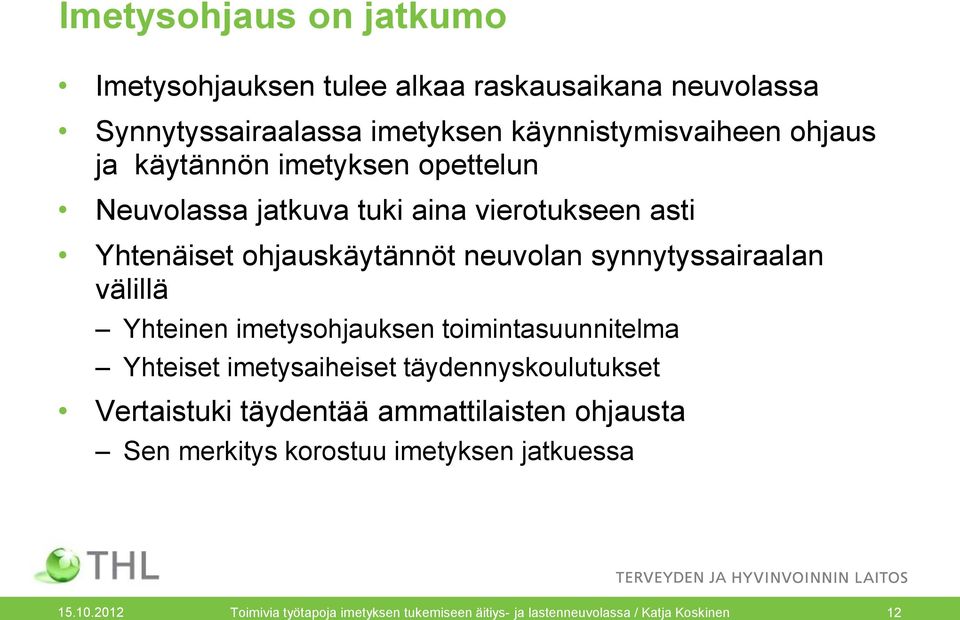 välillä Yhteinen imetysohjauksen toimintasuunnitelma Yhteiset imetysaiheiset täydennyskoulutukset Vertaistuki täydentää ammattilaisten