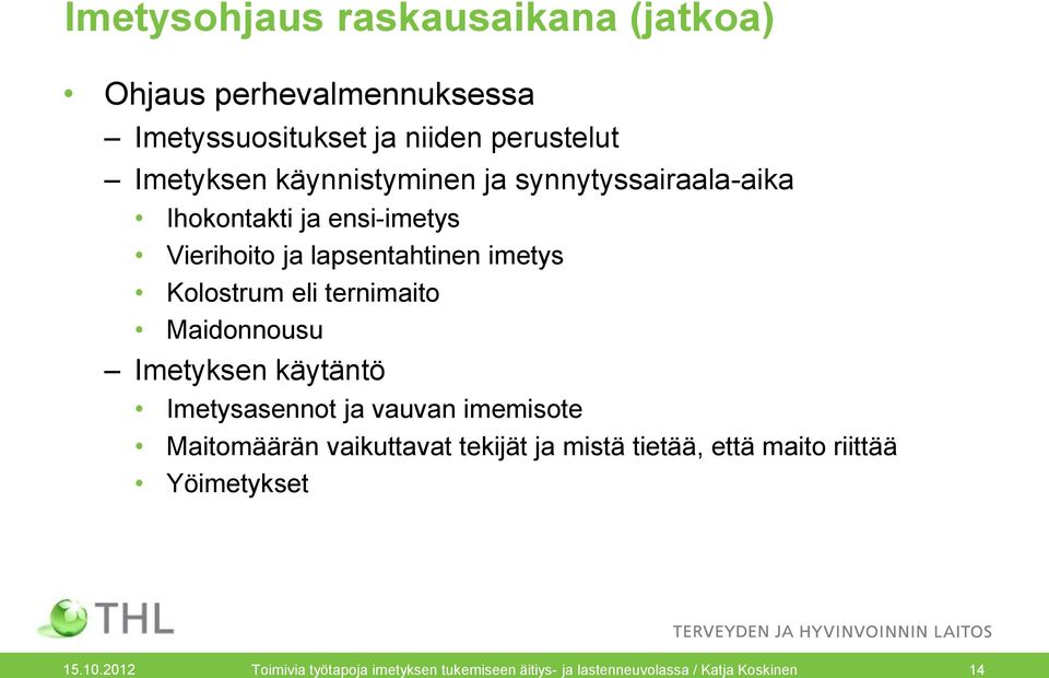 ternimaito Maidonnousu Imetyksen käytäntö Imetysasennot ja vauvan imemisote Maitomäärän vaikuttavat tekijät ja mistä
