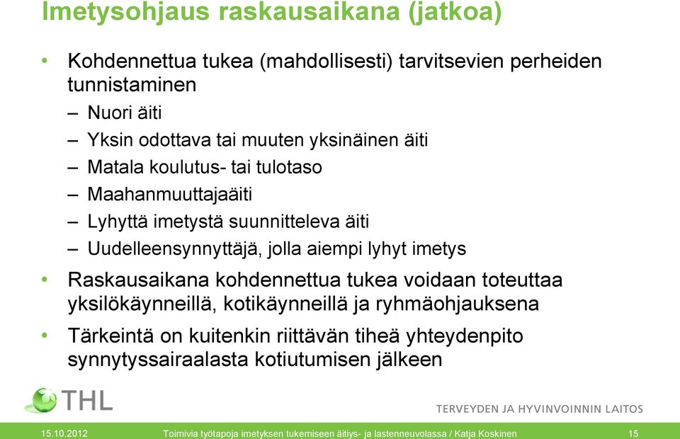 imetys Raskausaikana kohdennettua tukea voidaan toteuttaa yksilökäynneillä, kotikäynneillä ja ryhmäohjauksena Tärkeintä on kuitenkin riittävän
