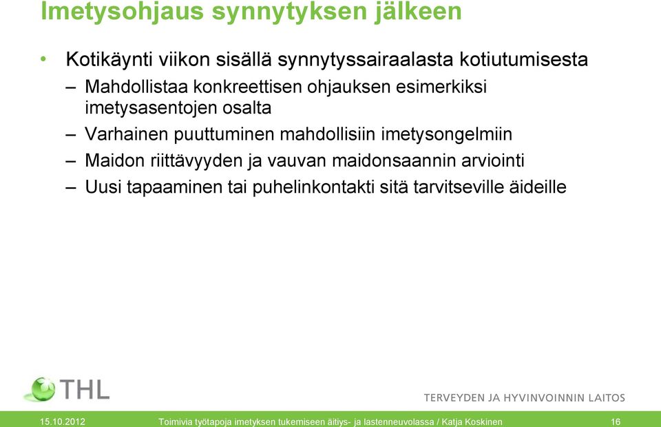 imetysongelmiin Maidon riittävyyden ja vauvan maidonsaannin arviointi Uusi tapaaminen tai puhelinkontakti